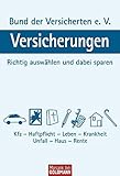 Versicherungen: Richtig auswählen und dabei sparen - Kfz - Haftpflicht - Leben - Krankheit - Unfall livre