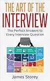 Interview: The Art of the Interview: The Perfect Answers to Every Interview Question (Interview Ques livre