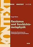 Rassismus und Geschichtsmetaphysik: Esoterischer Darwinismus und Freiheitsphilosophie bei Rudolf Ste livre