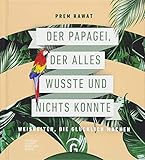 Der Papagei, der alles wusste und nichts konnte: Weisheiten, die glücklich machen livre