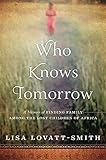 Who Knows Tomorrow: A Memoir of Finding Family Among the Lost Children of Africa livre