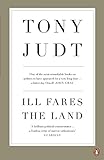Ill Fares The Land: A Treatise On Our Present Discontents livre