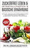 Zuckerfrei leben & Intervallfasten& Basische Ernährung Schlank, gesund und lange leben durch die Ko livre