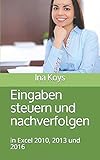 Eingaben steuern und nachverfolgen in Excel: in Versionen 2010, 2013 und 2016 (kurz & knackig, Band livre