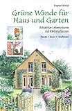 Grüne Wände für Haus und Garten: Attraktive Lebensräume mit Kletterpflanzen. Planen, Bauen, Bepf livre