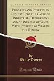 Progress and Poverty, an Inquiry Into the Cause of Industrial, Depressions and of Increase of Want, livre
