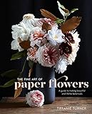 The Fine Art of Paper Flowers: A Guide to Making Beautiful and Lifelike Botanicals (English Edition) livre