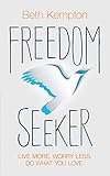 Freedom Seeker: Live More. Worry Less. Do What You Love. (English Edition) livre