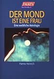 Der Mond ist eine Frau. Eine weibliche Astrologie. livre