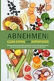 Abnehmen mit CLEAN EATING und SUPERFOODS: Mit gesunder Ernährung den Stoffwechsel ankurbeln und das livre