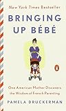 Bringing Up Bébé: One American Mother Discovers the Wisdom of French Parenting livre