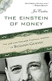 The Einstein of Money: The Life and Timeless Financial Wisdom of Benjamin Graham livre