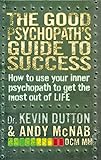 The Good Psychopath's Guide to Success livre