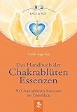 Das Handbuch der Chakrablüten Essenzen: 30 Chakrablüten Essenzen im Überblick livre