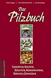 Das Pilzbuch. Sammeln, Kaufen, Züchten, Konservieren, Kochen, Genießen livre