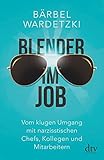 Blender im Job: Vom klugen Umgang mit narzisstischen Chefs, Kollegen und Mitarbeitern livre