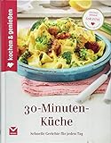 Kochen & Genießen 30-Minuten-Küche: Schnelle Gerichte für jeden Tag livre