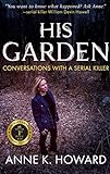 HIS GARDEN: Conversations With A Serial Killer (English Edition) livre