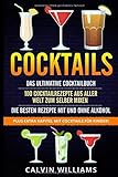 COCKTAILS: Das ultimative Cocktailbuch: 100 Cocktailrezepte aus aller Welt zum selber mixen - die be livre