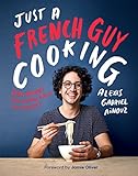 Just a French Guy Cooking: Easy Recipes and Kitchen Hacks for Rookies livre
