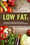 LOW FAT: Abnehmen, Fett verbrennen, Leckere Rezepte, Low Fat Diät: Schnell abnehmen mit Low Fat Rez livre