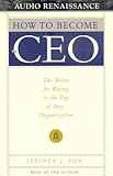 How to Become CEO: The Rules for Rising to the Top of Any Organization livre