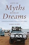City of Myths, River of Dreams: Overland from the Barbary Coast to the Gulf of Guinea (English Editi livre