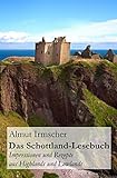 Das Schottland-Lesebuch: Impressionen und Rezepte aus Highlands und Lowlands livre