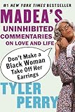 Don't Make a Black Woman Take Off Her Earrings: Madea's Uninhibited Commentaries on Love and Life (E livre