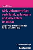 ADS. Unkonzentriert, verträumt, zu langsam und viele Fehler im Diktat: Diagnostik, Therapie und Hil livre