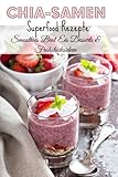 Chia-Samen Superfood Rezepte: Smoothies Brot Eis Desserts & Frühstücksideen livre