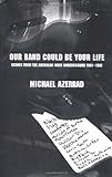 Our Band Could Be Your Life: Scenes from the American Indie Underground 1981-1991 livre