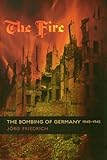 The Fire - The Bombing of Germany 1940 - 1945 livre