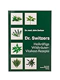 Dr. Switzers Heilkräftige Wildkräuter-Vitalkost-Rezepte: von Dr. med. John Switzer livre