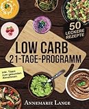 Low Carb 21-Tage-Programm: Das Kochbuch mit 50 passenden Rezepten ohne Kohlenhydrate livre