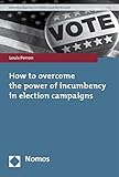 How to Overcome the Power of Incumbency in Election Campaigns livre