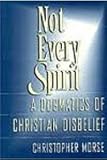 Not Every Spirit: A Dogmatics of Christian Disbelief livre