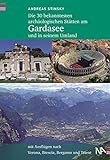 Die 30 bekanntesten archäologischen Stätten am Gardasee und in seinem Umland: Mit Ausflügen nach livre