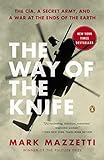 The Way of the Knife: The CIA, a Secret Army, and a War at the Ends of the Earth livre