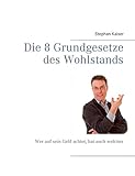 Die 8 Grundgesetze des Wohlstands: Wer auf sein Geld achtet, hat auch welches livre