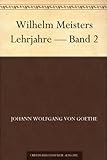 Wilhelm Meisters Lehrjahre - Band 2 livre