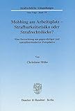 Mobbing am Arbeitsplatz - Strafbarkeitsrisiko oder Strafrechtslücke?: Eine Betrachtung aus gegenwä livre