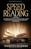 Speed Reading: Mit Speed Reading schneller lesen, mehr verstehen und Lesegeschwindigkeit verdoppeln livre