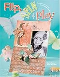 Flip Spin & Play: Creating Interactive Scrapbook Pages livre