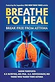 Breathe To Heal: Break Free From Asthma (Breathing Normalization) (English Edition) livre