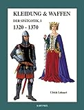 Kleidung & Waffen der Spätgotik, Teil I: 1320 - 1370 livre