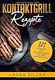 Kontaktgrill Rezepte: 101 gesunde und leckere Ideen für den Kontaktgrill livre