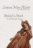 Behind a Mask, Or, a Woman's Power livre
