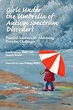 Girls Under the Umbrella of Autism Spectrum Disorders: Practical Solutions for Addressing Everyday C livre