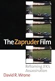 The Zapruder Film: Reframing JFK's Assassination livre